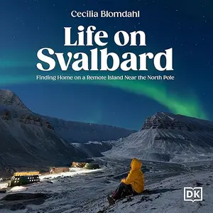 Life on Svalbard: Finding Home on a Remote Island Near the North Pole [Audiobook]