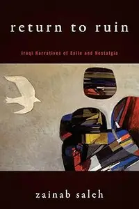 Return to Ruin: Iraqi Narratives of Exile and Nostalgia