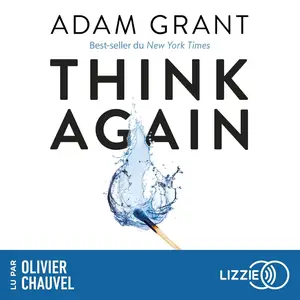 Adam M. Grant, "Think again : Pour exceller, transformez votre manière de penser"