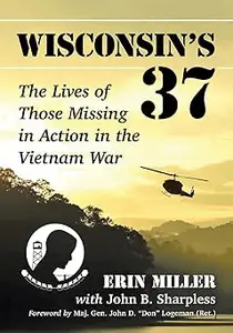 Wisconsin's 37: The Lives of Those Missing in Action in the Vietnam War