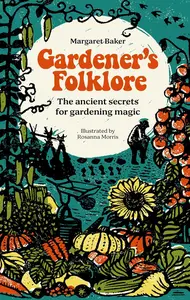 Gardener's Folklore: The ancient secrets for gardening magic.