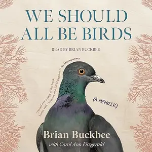 We Should All Be Birds: A Memoir [Audiobook]