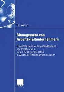 Management von Arbeitskraftunternehmern: Psychologische Vertragsbeziehungen und Perspektiven für die Arbeitskräftepolitik in wi