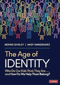 The Age of Identity: Who Do Our Kids Think They Are . . . and How Do We Help Them Belong?