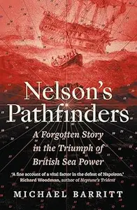 Nelson's Pathfinders: A Forgotten Story in the Triumph of British Sea Power