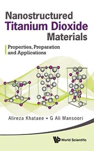 Nanostructured Titanium Dioxide Materials: Properties, Preparation and Applications