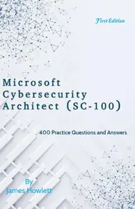 Microsoft Cybersecurity Architect Exam Prep: 400 Practice Questions and Answers Across All 4 Domains