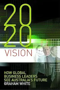 2020 Vision: How Global Business Leaders See Australia's Future