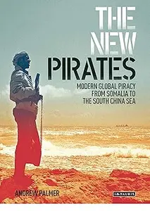 The New Pirates: Modern Global Piracy from Somalia to the South China Sea