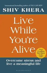 Live While You're Alive: Overcome stress and live a meaningful life