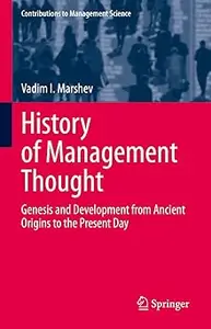 History of Management Thought: Genesis and Development from Ancient Origins to the Present Day