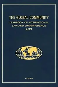 The Global Community Yearbook of International Law and Jurisprudence 2021