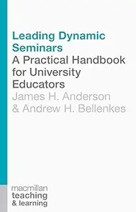 Leading Dynamic Seminars: A Practical Handbook for University Educators