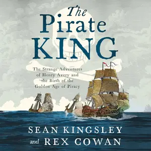 The Pirate King: The Strange Adventures of Henry Avery and the Birth of the Golden Age of Piracy [Audiobook]