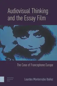 Audiovisual Thinking and the Essay Film: The Case of Francophone Europe