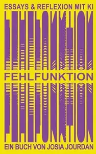 Fehlfunktion : Essays & Reflexion mit KI