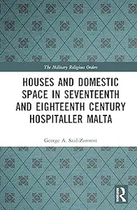 Houses and Domestic Space in Seventeenth and Eighteenth Century Hospitaller Malta