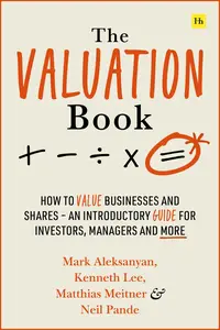 The Valuation Book: How to value businesses and shares – an introductory guide for investors, managers and more