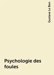 «Psychologie des foules» by Gustave Le Bon