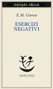 E.M. Cioran - Esercizi negativi