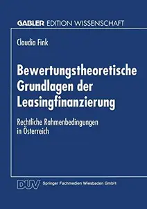 Bewertungstheoretische Grundlagen der Leasingfinanzierung: Rechtliche Rahmenbedingungen in Österreich