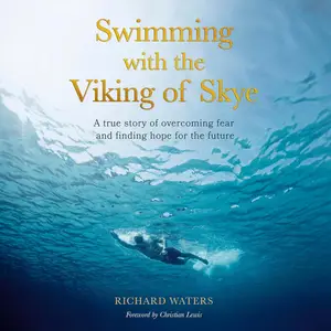 Swimming with the Viking of Skye: A True Story of Overcoming Fear and Finding Hope for the Future