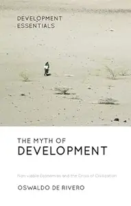 The Myth of Development: Non-viable Economies and the Crisis of Civilization