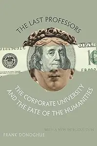 The Last Professors: The Corporate University and the Fate of the Humanities