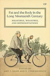 Fat and the Body in the Long Nineteenth Century: Meanings, Measures, and Representations