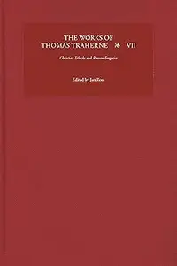 The Works of Thomas Traherne VII: Christian Ethicks and Roman Forgeries