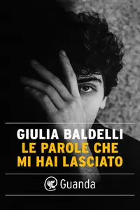 Le parole che mi hai lasciato - Giulia Baldelli