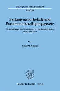 Parlamentsvorbehalt und Parlamentsbeteiligungsgesetz: Die Beteiligung des Bundestages bei Auslandseinsätzen der Bundeswehr