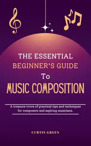 The essential beginner's guide to music composition