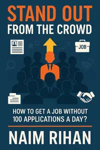 Stand Out From The Crowd: Why You're Not Getting Interviews — And How to Fix It Without Sending 100 Applications a Day