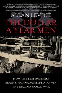 The Dollar a Year Men: How the Best Business Brains in Canada Helped to Win the Second World War