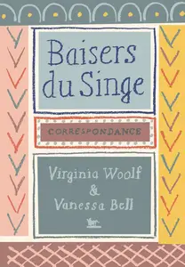 Vanessa Bell, Virginia Woolf, "Baisers du singe : Correspondance 1904-1941"