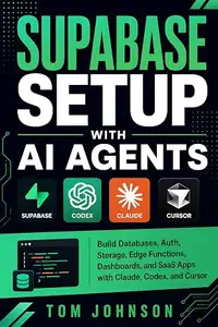 Supabase Setup with AI Agents: Build Databases, Auth, Storage, Edge Functions, Dashboards, and SaaS Apps with Claude, Codex