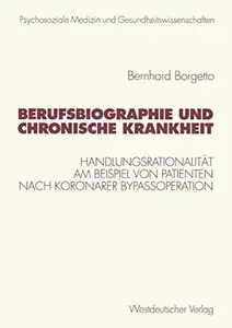 Berufsbiographie und chronische Krankheit: Handlungsrationalität am Beispiel von Patienten nach koronarer Bypassoperation