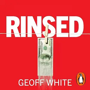 Rinsed: From Cartels to Crypto: How the Tech Industry Washes Money for the World's Deadliest Crooks [Audiobook]
