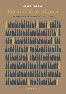 Marco Pozzali - 199 vini straordinari. Un viaggio alla ricerca della bellezza