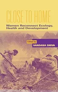 Close to Home: Women Reconnect Ecology, Health and Development