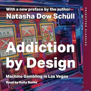 Addiction by Design: Machine Gambling in Las Vegas [Audiobook]