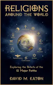 Religions Around the World: Exploring the Beliefs of the 12 Major Faiths