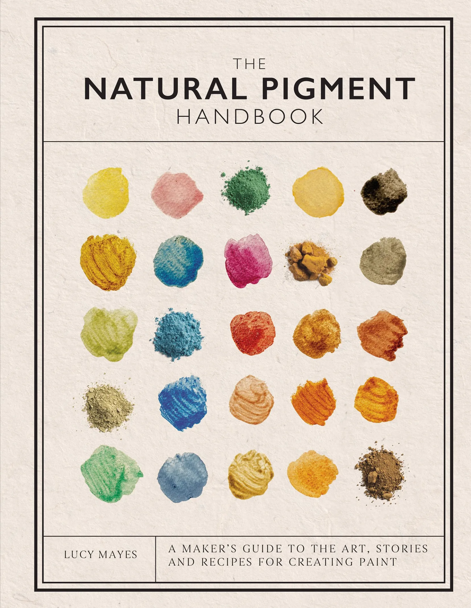 The Natural Pigment Handbook: A Maker's Guide to the Art, Stories and Recipes for Creating Paint