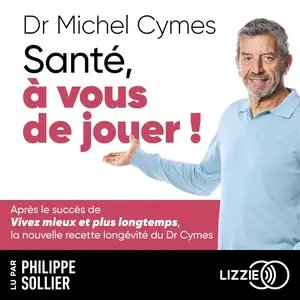 Michel Cymes, Patrice Romedenne, "Santé, à vous de jouer ! : La nouvelle recette longévité du Dr Cymes"