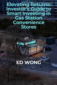 Elevating Returns: Investor's Guide to Smart Investing in Gas Station Convenience Stores