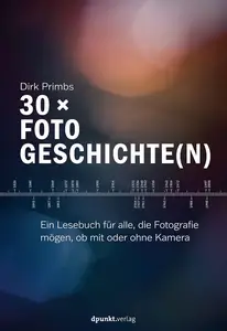 30 × Fotogeschichte(n): Ein Lesebuch für alle, die Fotografie mögen, ob mit oder ohne Kamera (German Edition)