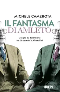 Il fantasma di Amleto. Giorgio de Santillana tra Salvemini e Mussolini - Michele Camerota