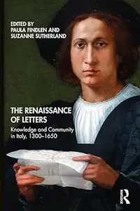 The Renaissance of Letters: Knowledge and Community in Italy, 1300-1650