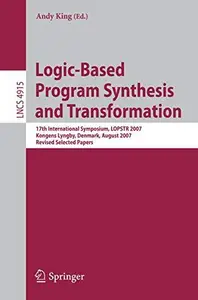 Logic-Based Program Synthesis and Transformation: 17th International Symposium, LOPSTR 2007, Kongens Lyngby, Denmark, August 23